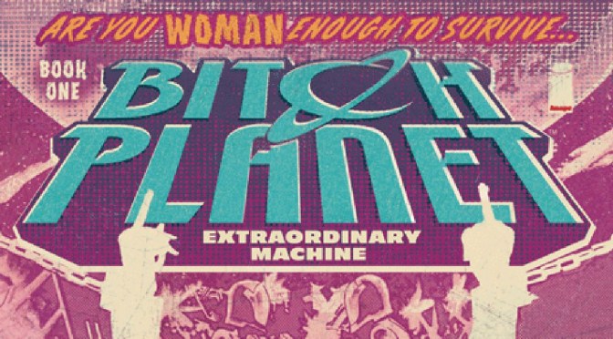 Book Review: Bitch Planet, Volume 1, Extraordinary Machine